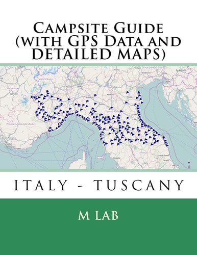 Campsite Guide ITALY - TUSCANY (with GPS Data and DETAILED MAPS)