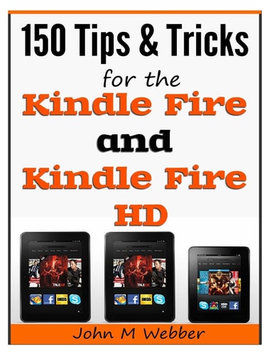 150 Tips and Tricks for the Kindle Fire and Kindle Fire HD