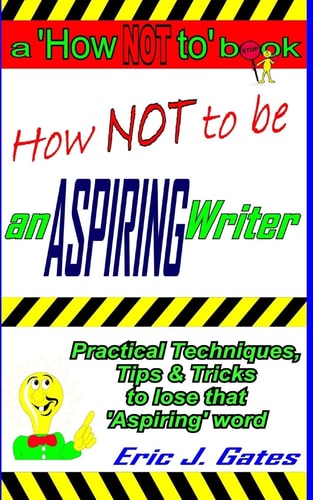 How NOT to Be an ASPIRING Writer