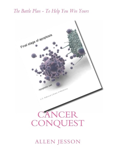 Cancer Conquest The Battle Plan - To Help You Win Yours