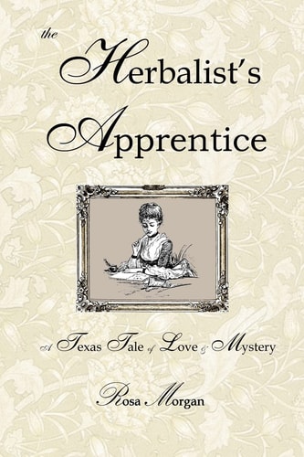 The Herbalist's Apprentice A Texas Tale of Love and Mystery
