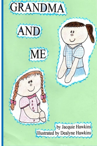 Grandma and Me Grandma and Me Is a Book I Wrote for My Three Year Old Granddaughter When I Had to Move to Another State and Did Not Want Her to Forget All We Did Together