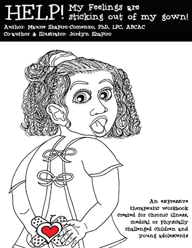 Help! My Feelings Are Sticking Out of My Gown! Therapeutic Workbook Created for Chronic Illness