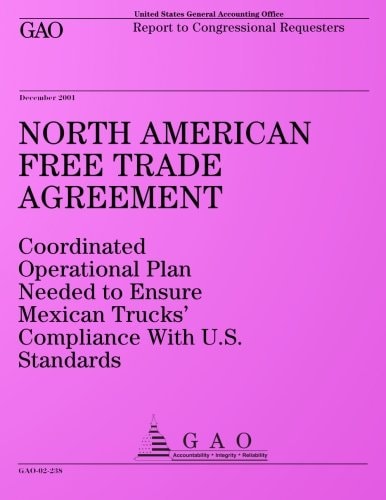 North American Free Trade Agreement: Coordinated Operational Plan Needed to Ensure Mexican Trucks? Compliance With U.S. Standards: Report to Congressional Requesters