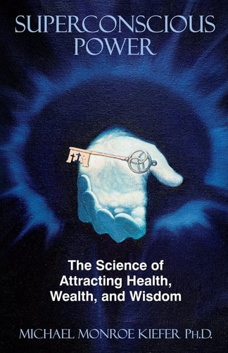Superconscious Power The Science of Attracting Health, Wealth, and Wisdom