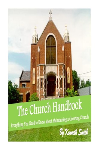 The Church Handbook Everything You Need to Know about Maintaining a Growing Church