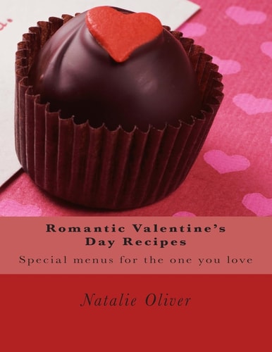 Romantic Valentine's Day Recipes Special Menus for the One You Love