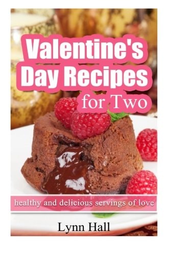 Valentine's Day Recipes for Two Healthy and Delicious Servings of Love