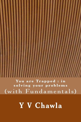 You Are Trapped : in Solving Your Problems (with Fundamentals)