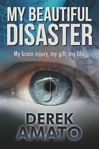 My Beautiful Disaster My Brain Injury, My Gift, My Life.
