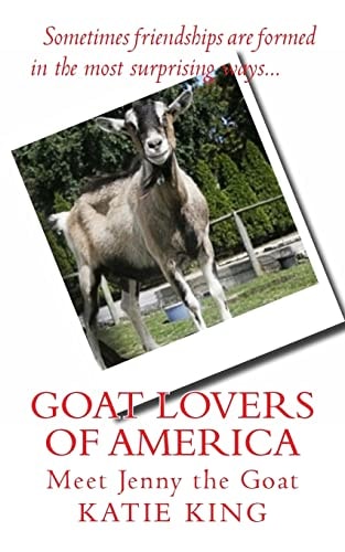 Goat Lovers of America The Story of Life, Friendships and Jenny the Goat.