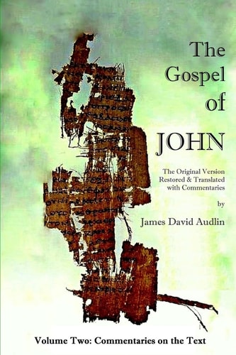 The Gospel of John - Volume Two The Original Version Restored and Translated