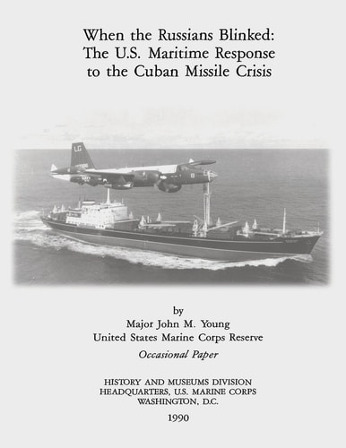 When the Russians Blinked The U.S. Maritime Response to the Cuban Missile Crisis