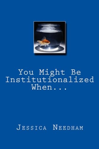 You Might Be Institutionalized When...