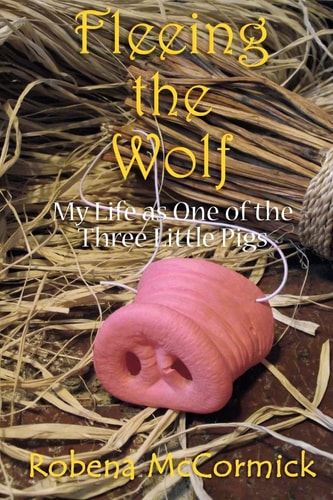 Fleeing the Wolf My Life as One of the Three Little Pigs.