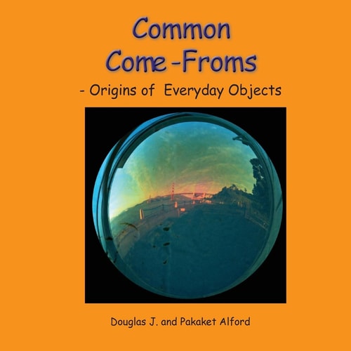 Common Come-Froms - Trade Version Origins of Everyday Objects