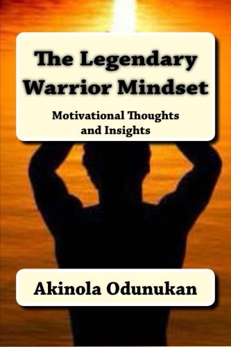 The Legendary Warrior Mindset Motivational Thoughts and Insights