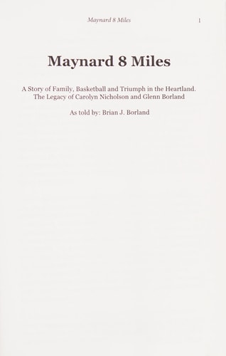 Maynard 8 Miles A Story of Family, Basketball, and Triumph in the Heartland. the Legacy of Carolyn Nicholson and Glenn Borland