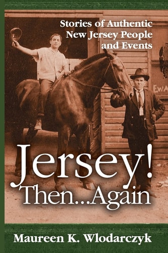 Jersey! Then . . . Again Stories of Authentic New Jersey People and Events