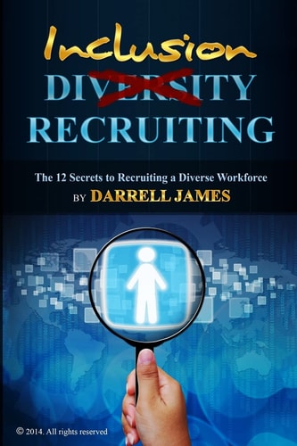 Inclusion Recruiting The 12 Secrets to Recruiting a Diverse Workforce