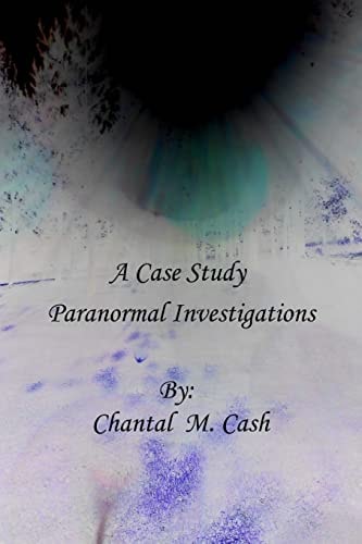 A Case Study Hauntings, House Clearings and Paranormal Investigations