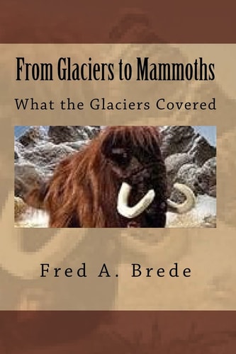From Glaciers to Mammoths Out Mommoth Site