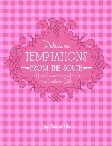 Delicious Temptations from the South Secrets from a True Southern Belle