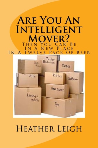 Are You An Intelligent Mover? Then You Can Be In A New Home In A Twelve Pack Of Beer