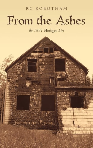 From the Ashes The 1891 Muskegon Fire