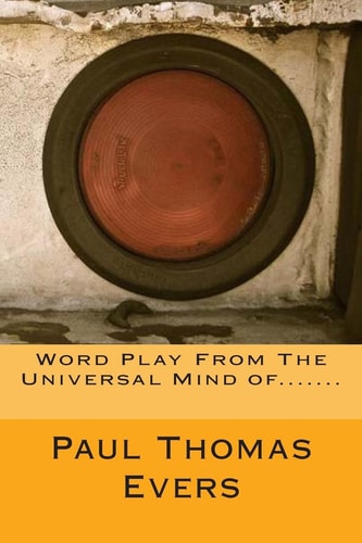Word Play From The Universal Mind Of.......