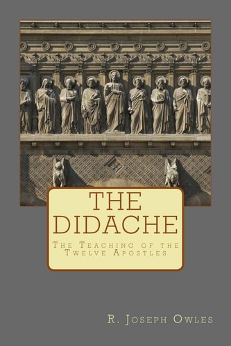 The Didache The Teaching of the Twelve Apostles