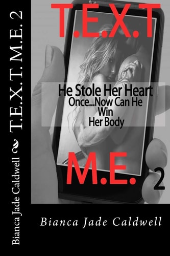 T. E. X. T. M. E. 2 He Stole Here Heart Once... Now Can He Win Her Body