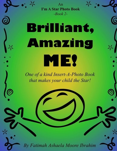 Brilliant, Amazing Me! One of a Kind Insert-A-Photo Book That Makes Your Child the Star!