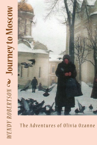 Journey to Moscow The Adventures of Olivia Ozanne