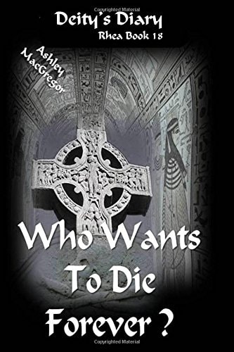 Rhea-18 Who Wants to Die Forever?