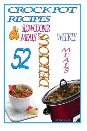 Crock Pot Recipes 52 Delicious Crock Pot and Slow Cooker Recipes