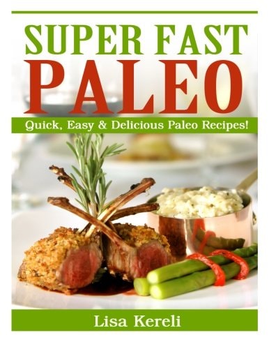 Super Fast Paleo Quick, Easy and Delicious Paleo Recipes!