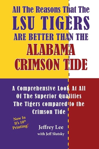 All The Reasons That The LSU Tigers Are Better Than The Alabama Crimson Tide A Comprehensive Look At All Of The Superior Qualities The Tigers Compared to the Crimson Tide