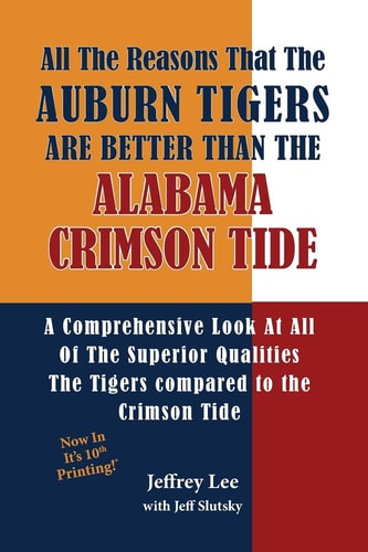 All The Reasons The Auburn Tigers Are Better Than The Alabama Crimson Tide A Comprehensive Look At All Of The Superior Qualities The Tigers Compared to the Crimson Tide