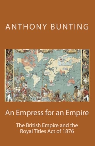 An Empress for an Empire British Imperialism and the Royal Titles Act Of 1876