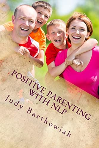 Positive Parenting with NLP Positive Parenting with NLP: Calmer, Happier and Easier Parenting