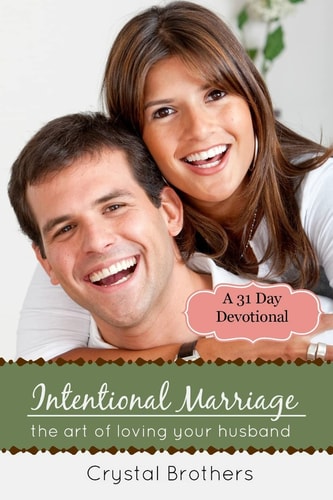 Intentional Marriage The Art of Loving Your Husband