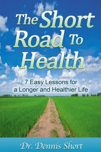 The Short Road to Health 7 Easy Lessons for a Long and Healthier Life