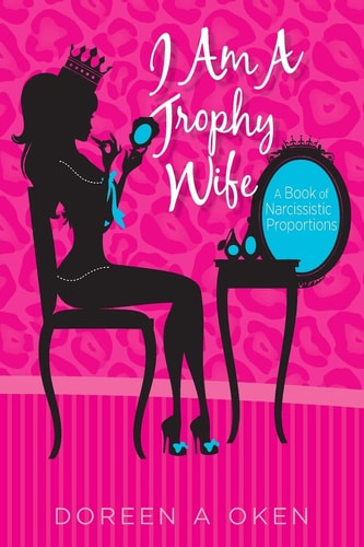 I Am a Trophy Wife A Book of Narcissistic Proportions