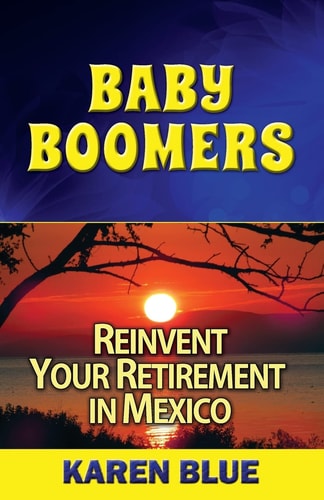 Baby Boomers Reinvent Your Retirement in Mexico