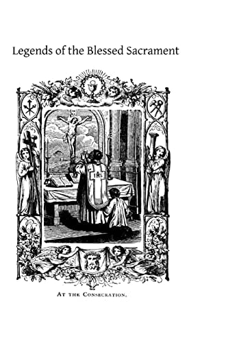Legends of the Blessed Sacrament Gathered From the History of the Church and the Lives of the Saints