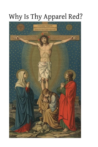 Why Is Thy Apparel Red? Or the Glories of the Precious Blood
