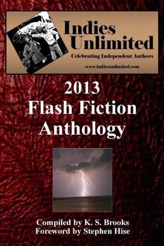 Indies Unlimited: 2013 Flash Fiction Anthology (Indies Unlimited Flash Fiction)