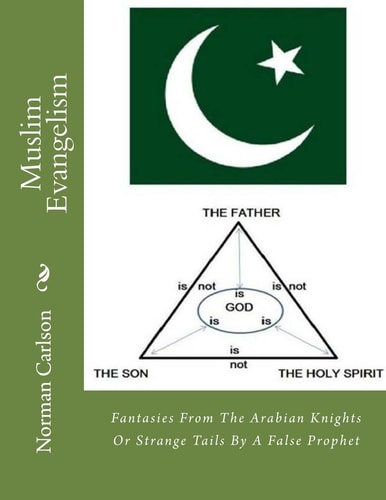 Muslim Evangelism Fantasies from the Arabian Knights Or Strange Tales by a False Prophet