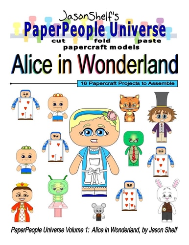 Jason Shelf's PaperPeople Universe Alice In Wonderland: Cut, Fold, and Paste Paper Figure Models